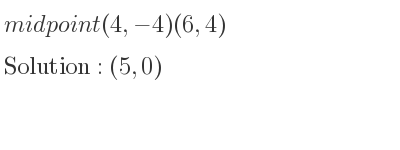 The midpoint (4,-4)(6,4) is (5,0)